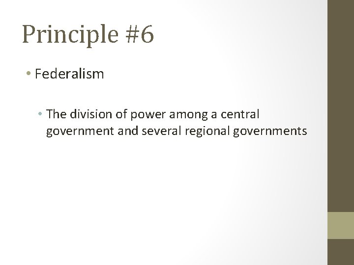 Principle #6 • Federalism • The division of power among a central government and
