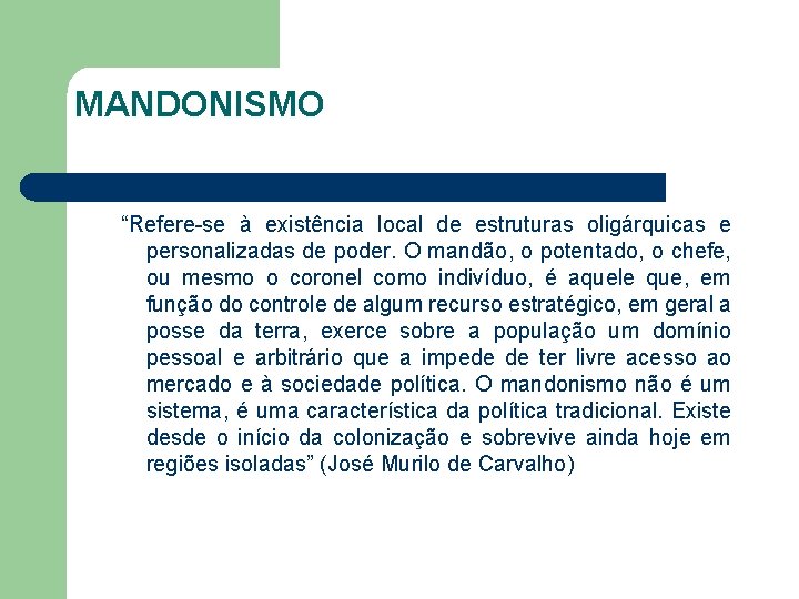 MANDONISMO “Refere-se à existência local de estruturas oligárquicas e personalizadas de poder. O mandão,