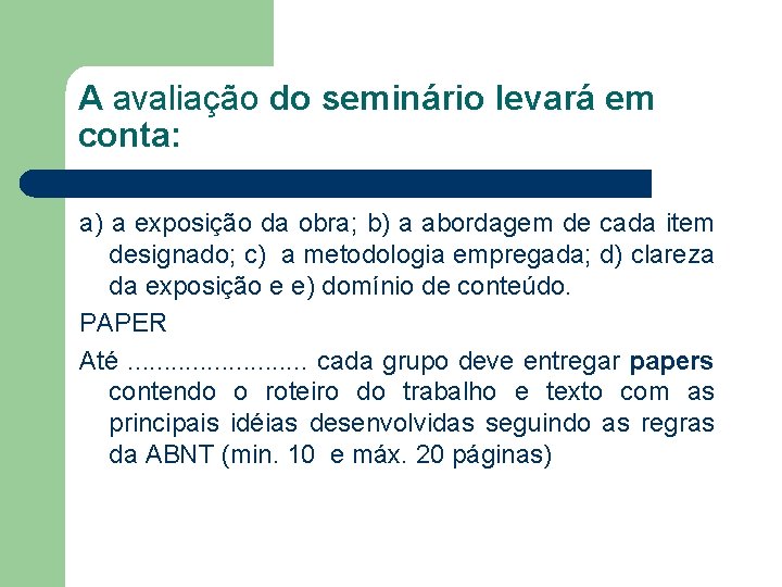 A avaliação do seminário levará em conta: a) a exposição da obra; b) a