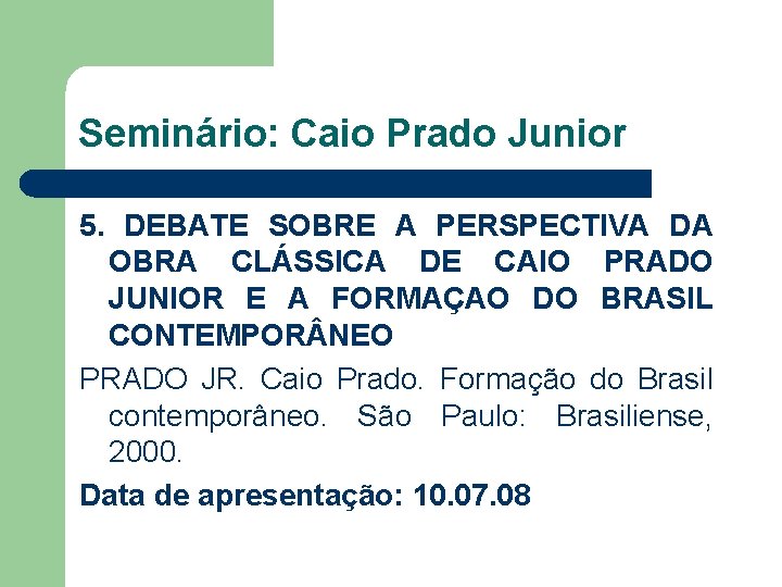 Seminário: Caio Prado Junior 5. DEBATE SOBRE A PERSPECTIVA DA OBRA CLÁSSICA DE CAIO