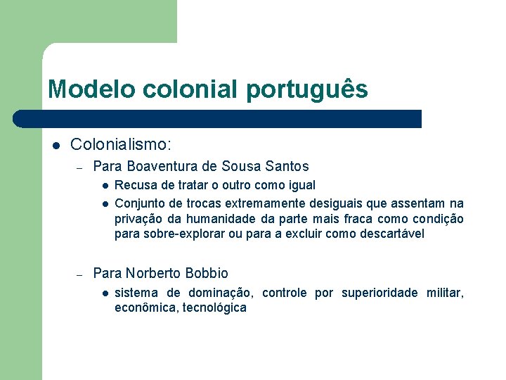 Modelo colonial português l Colonialismo: – Para Boaventura de Sousa Santos l l –