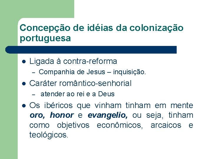 Concepção de idéias da colonização portuguesa l Ligada à contra-reforma – l Caráter romântico-senhorial