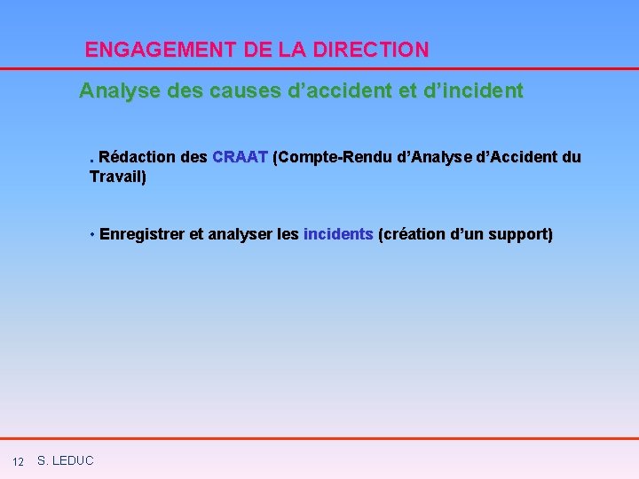 ENGAGEMENT DE LA DIRECTION Analyse des causes d’accident et d’incident. Rédaction des CRAAT (Compte-Rendu