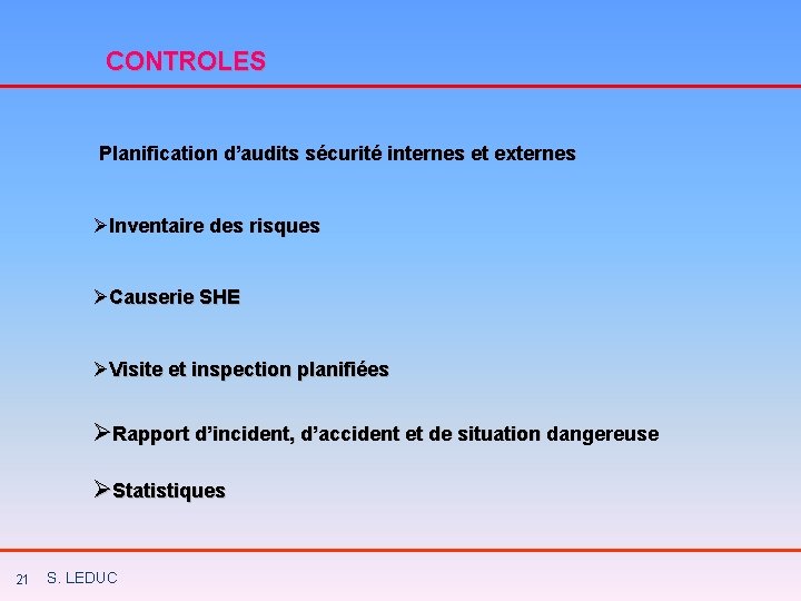 CONTROLES Planification d’audits sécurité internes et externes ØInventaire des risques ØCauserie SHE ØVisite et