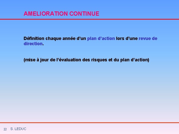 AMELIORATION CONTINUE Définition chaque année d’un plan d’action lors d’une revue de direction. (mise