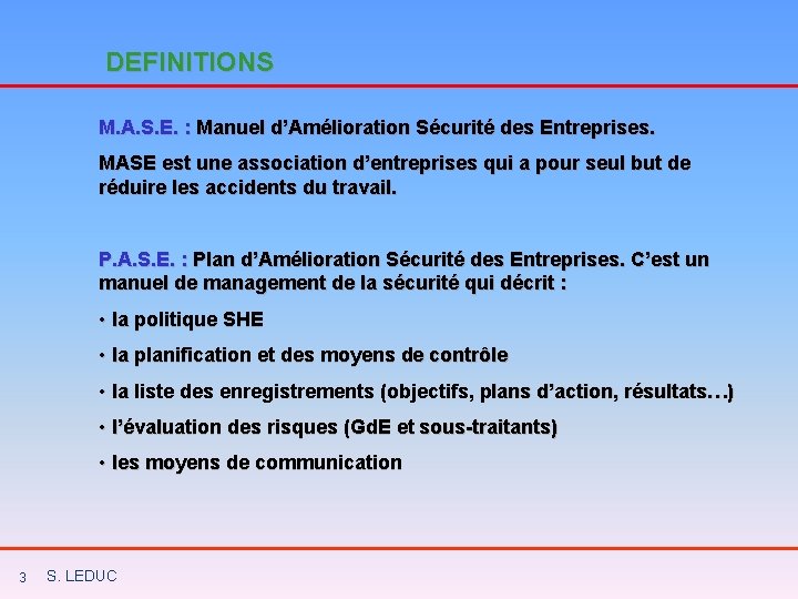 DEFINITIONS M. A. S. E. : Manuel d’Amélioration Sécurité des Entreprises. MASE est une