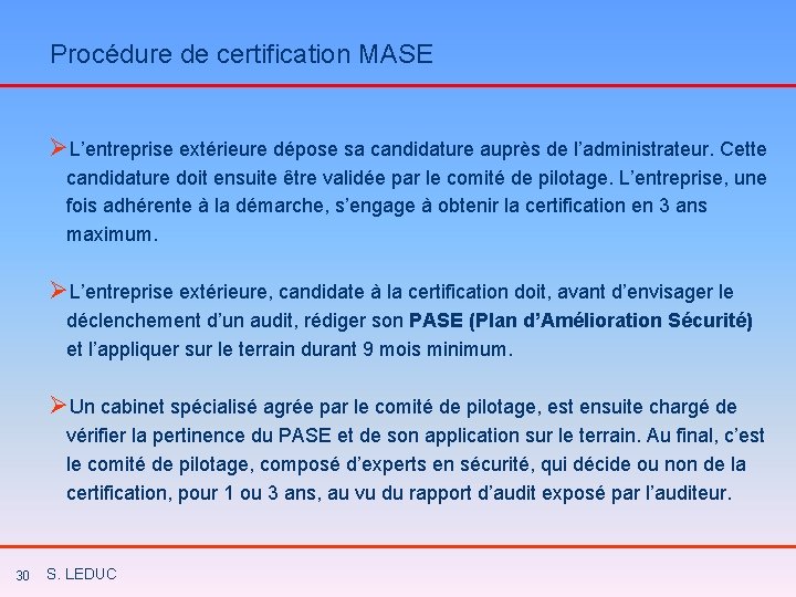 Procédure de certification MASE ØL’entreprise extérieure dépose sa candidature auprès de l’administrateur. Cette candidature