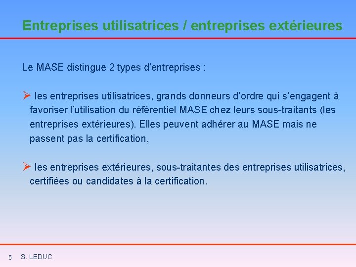 Entreprises utilisatrices / entreprises extérieures Le MASE distingue 2 types d’entreprises : Ø les