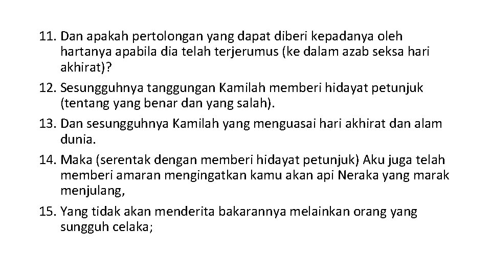 11. Dan apakah pertolongan yang dapat diberi kepadanya oleh hartanya apabila dia telah terjerumus