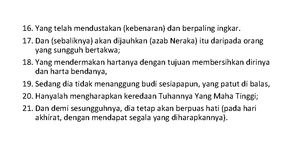 16. Yang telah mendustakan (kebenaran) dan berpaling ingkar. 17. Dan (sebaliknya) akan dijauhkan (azab