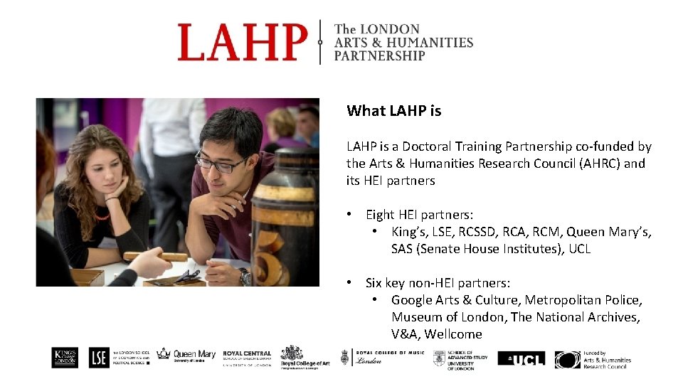 What LAHP is a Doctoral Training Partnership co-funded by the Arts & Humanities Research