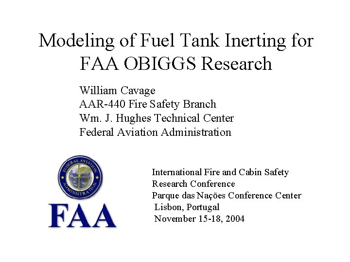Modeling of Fuel Tank Inerting for FAA OBIGGS Research William Cavage AAR-440 Fire Safety