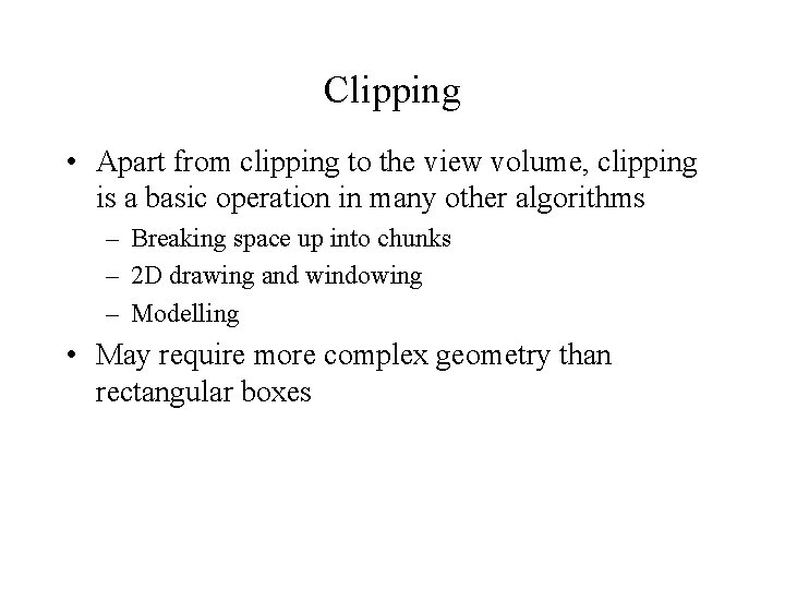 Clipping • Apart from clipping to the view volume, clipping is a basic operation