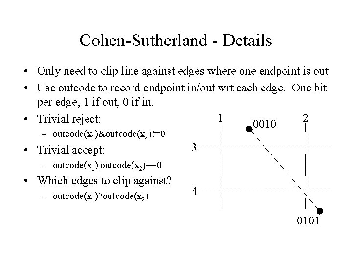 Cohen-Sutherland - Details • Only need to clip line against edges where one endpoint