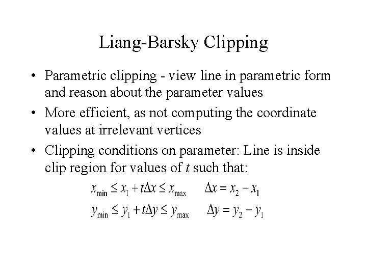 Liang-Barsky Clipping • Parametric clipping - view line in parametric form and reason about