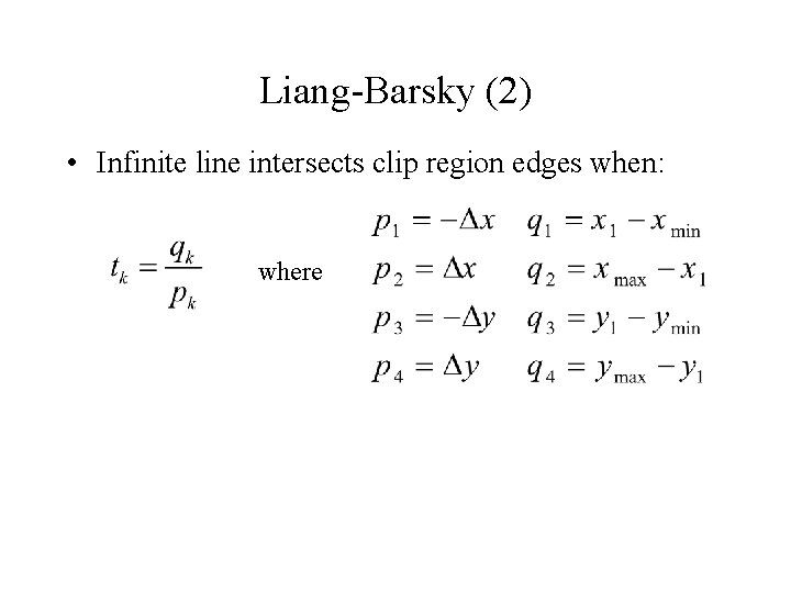 Liang-Barsky (2) • Infinite line intersects clip region edges when: where 