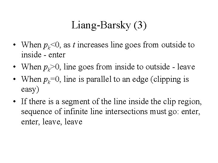 Liang-Barsky (3) • When pk<0, as t increases line goes from outside to inside