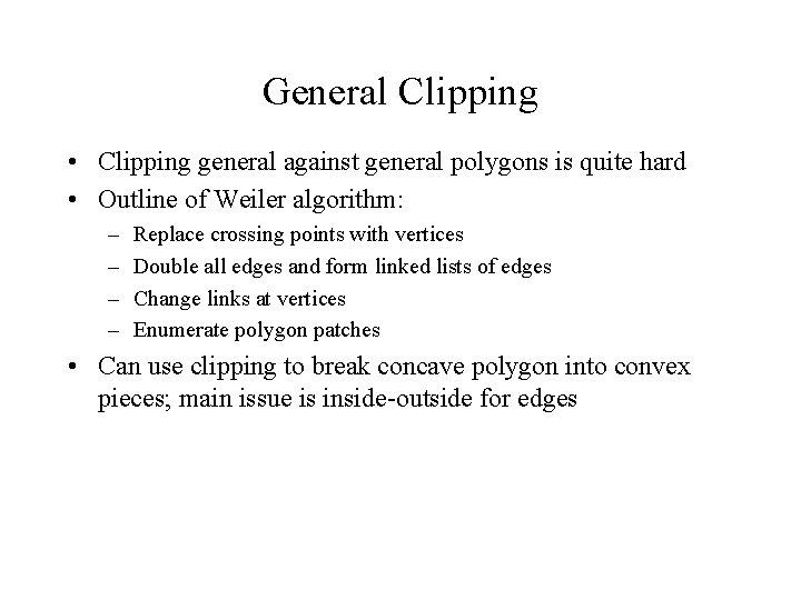 General Clipping • Clipping general against general polygons is quite hard • Outline of