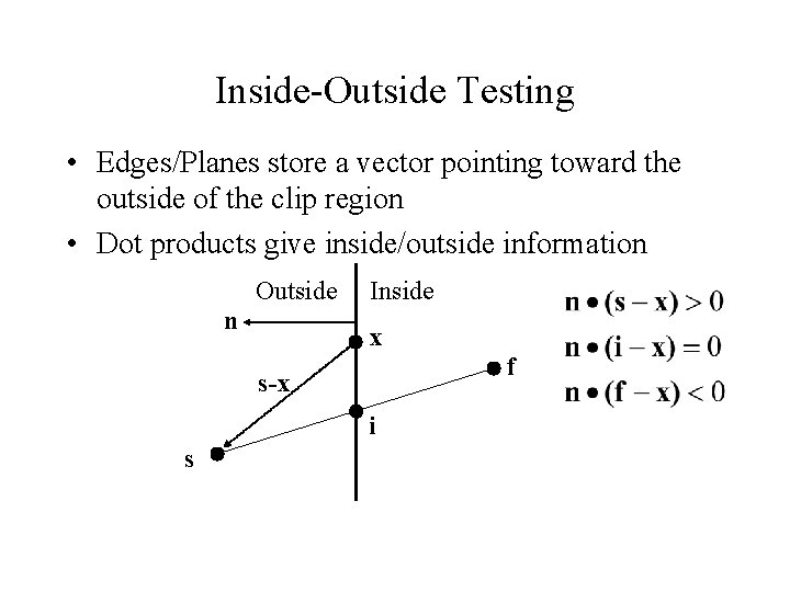 Inside-Outside Testing • Edges/Planes store a vector pointing toward the outside of the clip