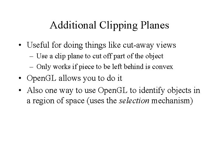 Additional Clipping Planes • Useful for doing things like cut-away views – Use a