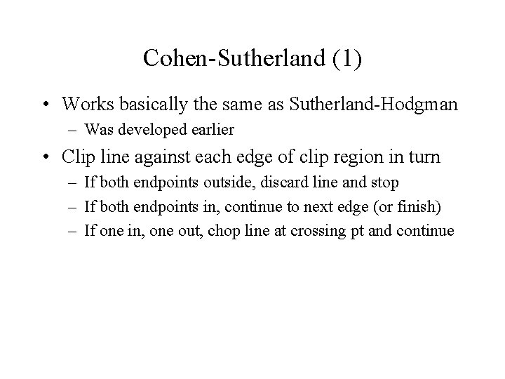 Cohen-Sutherland (1) • Works basically the same as Sutherland-Hodgman – Was developed earlier •