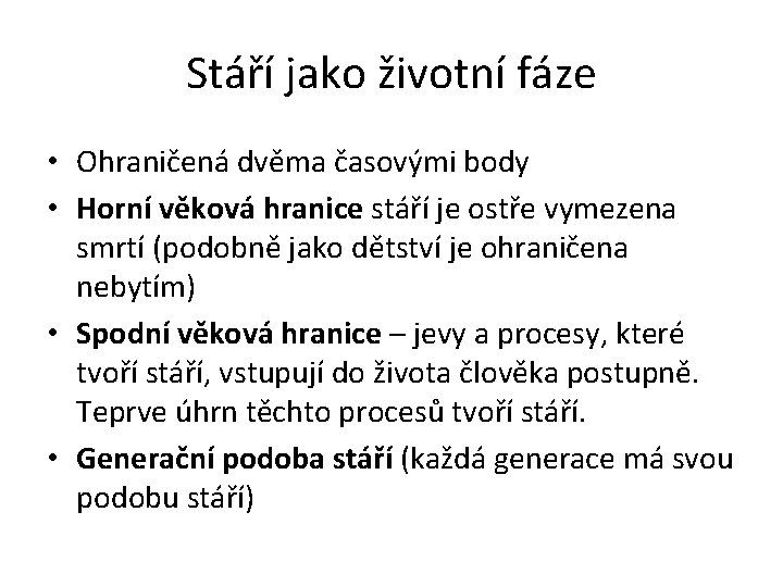 Stáří jako životní fáze • Ohraničená dvěma časovými body • Horní věková hranice stáří