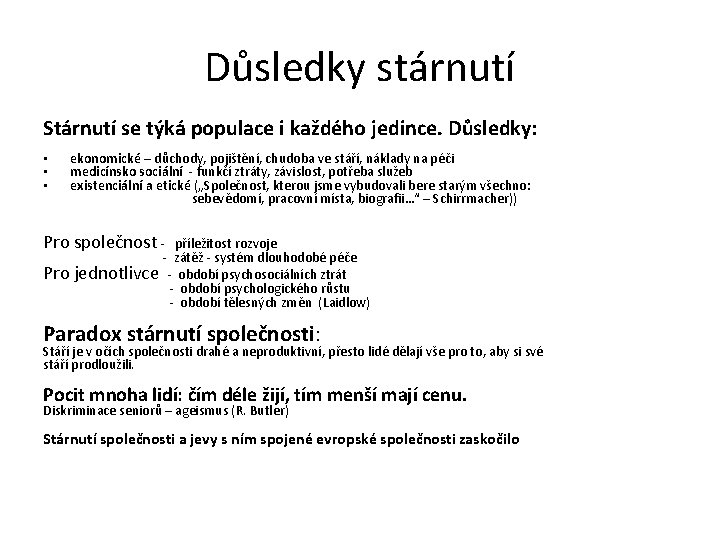 Důsledky stárnutí Stárnutí se týká populace i každého jedince. Důsledky: • ekonomické – důchody,