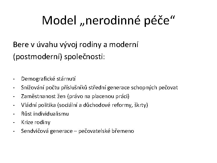 Model „nerodinné péče“ Bere v úvahu vývoj rodiny a moderní (postmoderní) společnosti: - Demografické