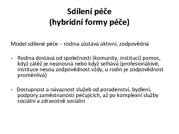 Sdílení péče (hybridní formy péče) Model sdílené péče – rodina zůstává aktivní, zodpovědná -