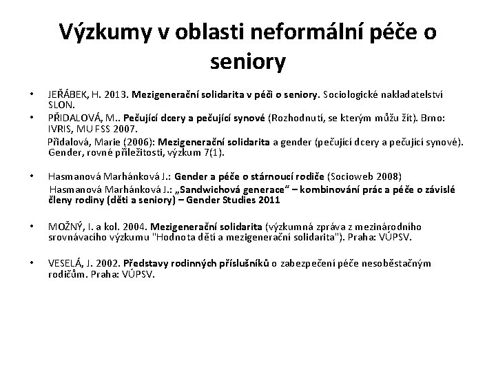 Výzkumy v oblasti neformální péče o seniory JEŘÁBEK, H. 2013. Mezigenerační solidarita v péči