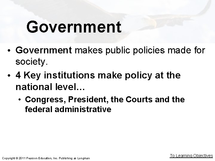 Government • Government makes public policies made for society. • 4 Key institutions make Government • Government makes public policies made for society. • 4 Key institutions make