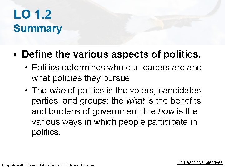 LO 1. 2 Summary • Define the various aspects of politics. • Politics determines LO 1. 2 Summary • Define the various aspects of politics. • Politics determines