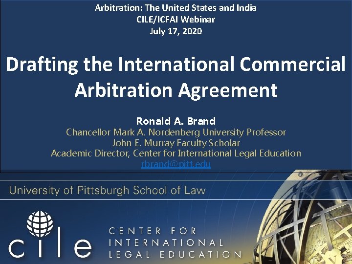 Arbitration: The United States and India CILE/ICFAI Webinar July 17, 2020 Drafting the International