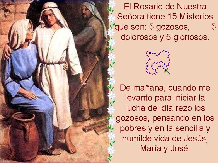 El Rosario de Nuestra Señora tiene 15 Misterios que son: 5 gozosos, 5 dolorosos