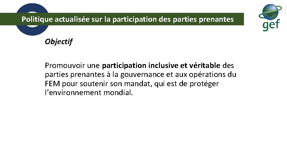  Politique actualisée sur la participation des parties prenantes Objectif Promouvoir une participation inclusive