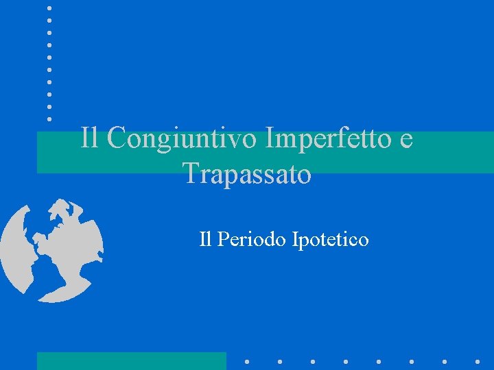 Il Congiuntivo Imperfetto e Trapassato Il Periodo Ipotetico 