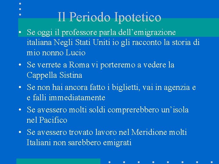 Il Periodo Ipotetico • Se oggi il professore parla dell’emigrazione italiana Negli Stati Uniti