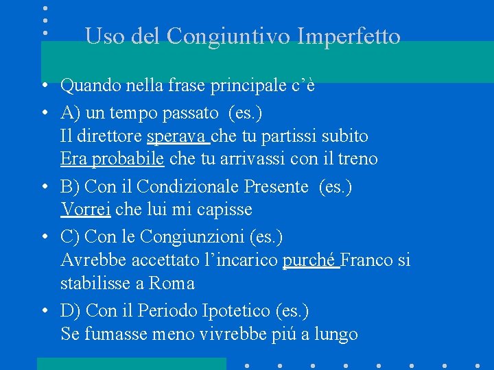 Uso del Congiuntivo Imperfetto • Quando nella frase principale c’è • A) un tempo