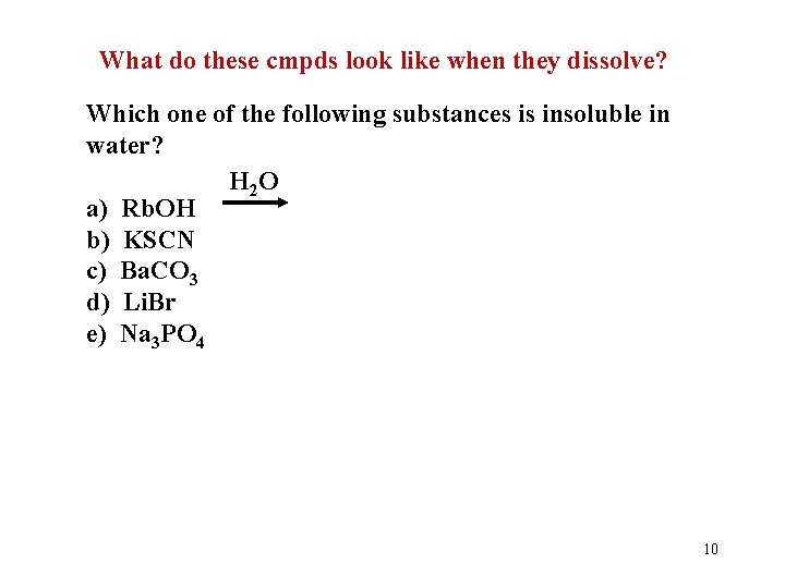 What do these cmpds look like when they dissolve? Which one of the following