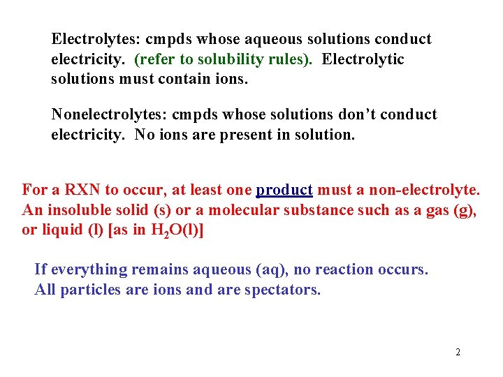 Electrolytes: cmpds whose aqueous solutions conduct electricity. (refer to solubility rules). Electrolytic solutions must