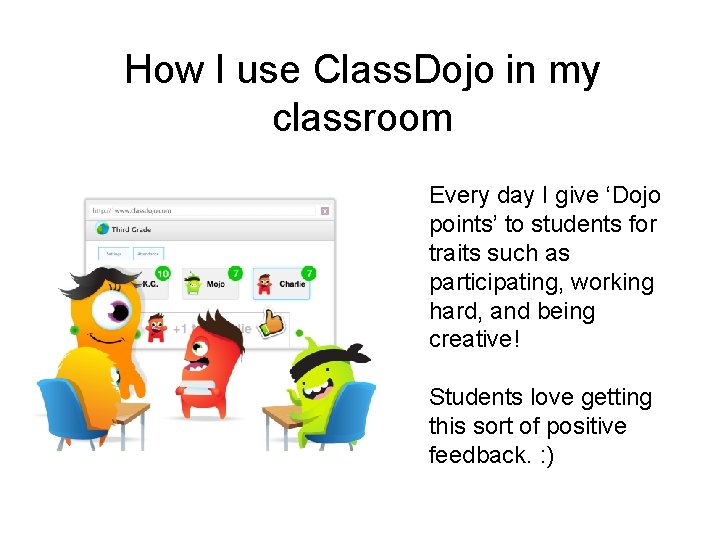 How I use Class. Dojo in my classroom Every day I give ‘Dojo points’