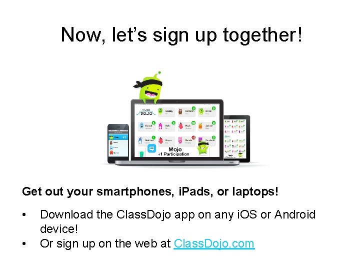 Now, let’s sign up together! Get out your smartphones, i. Pads, or laptops! •