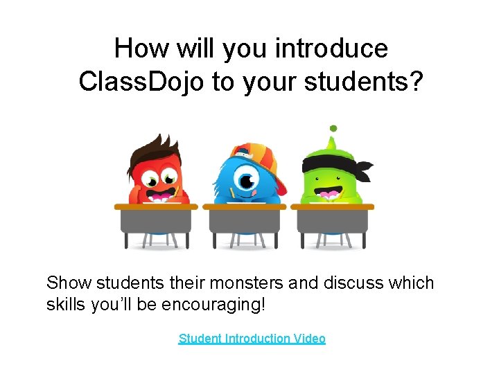 How will you introduce Class. Dojo to your students? Show students their monsters and