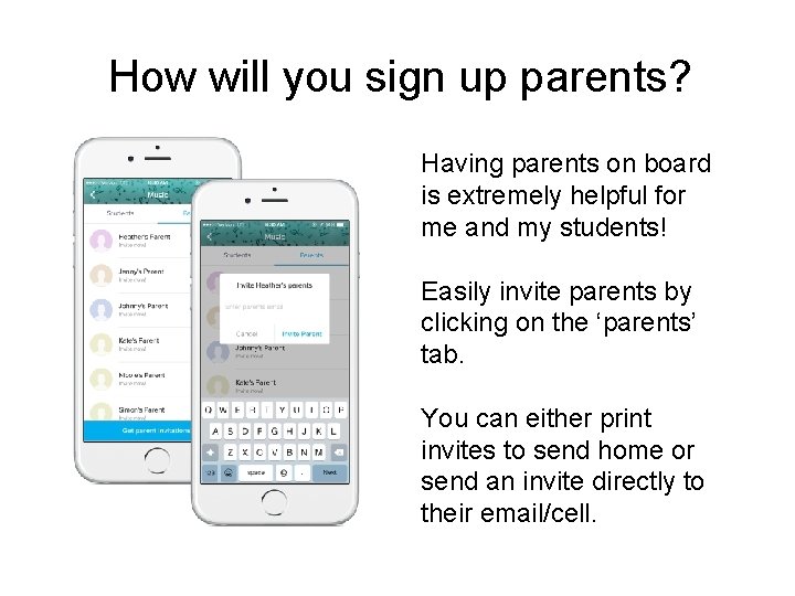 How will you sign up parents? Having parents on board is extremely helpful for