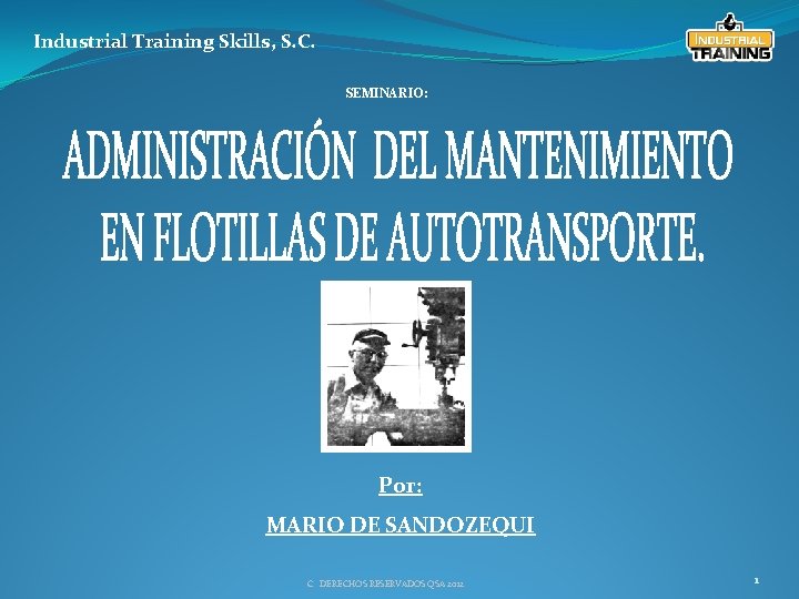 Industrial Training Skills, S. C. SEMINARIO: Por: MARIO DE SANDOZEQUI C DERECHOS RESERVADOS QSA