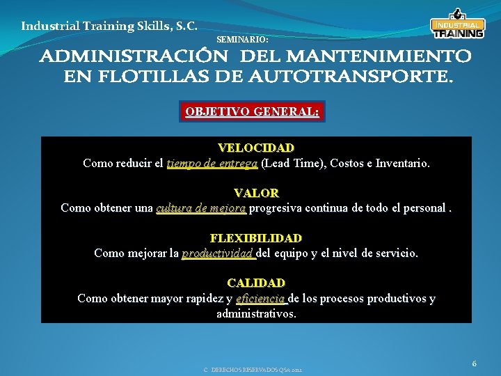 Industrial Training Skills, S. C. SEMINARIO: OBJETIVO GENERAL: VELOCIDAD Como reducir el tiempo de