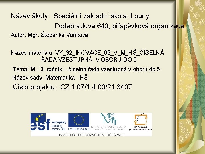 Název školy: Speciální základní škola, Louny, Poděbradova 640, příspěvková organizace Autor: Mgr. Štěpánka Vaňková