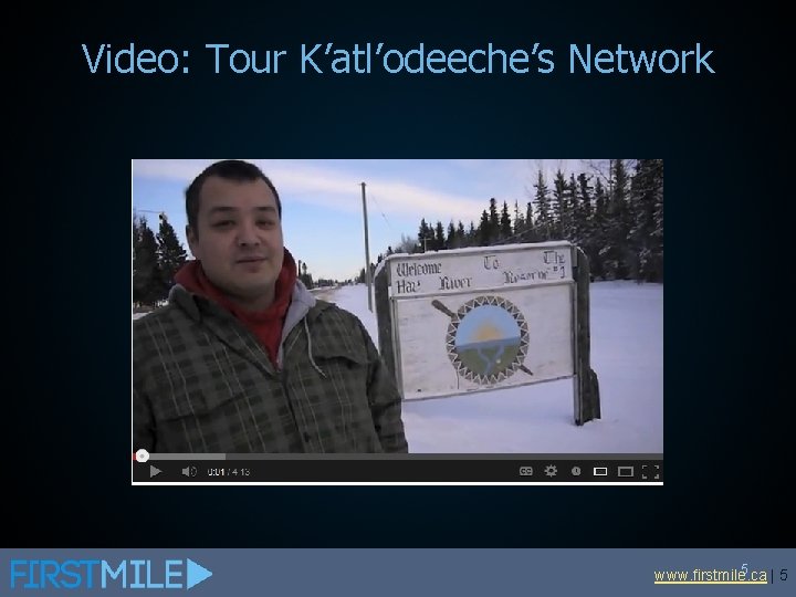 Video: Tour K’atl’odeeche’s Network 5 www. firstmile. ca |5 