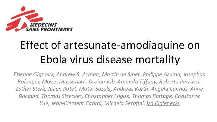 Effect of artesunate-amodiaquine on Ebola virus disease mortality Etienne Gignoux, Andrew S. Azman, Martin