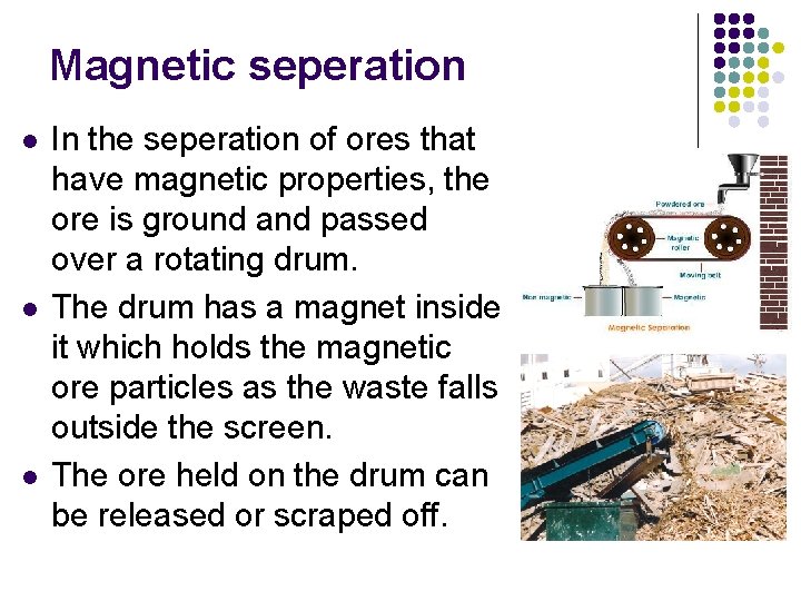 Magnetic seperation l l l In the seperation of ores that have magnetic properties,